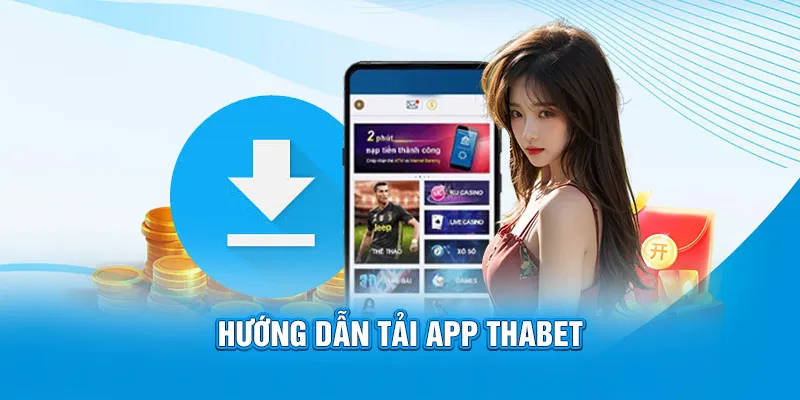 Hướng dẫn các bước tải app THABET một cách triệt để cho hội viên