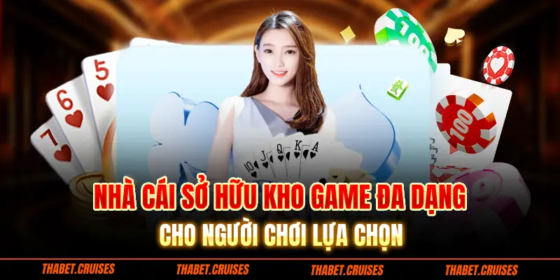 Nhà cái sở hữu kho game đa dạng cho người chơi lựa chọn