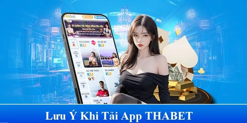 Những lưu ý khi người dùng bắt đầu tải app THABET về máy